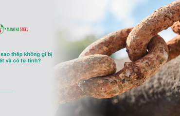 Tại sao thép không gỉ bị rỉ sét và có từ tính? - Đại lý inox Mạnh Hà