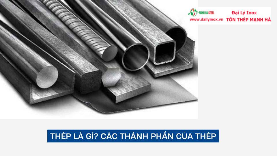 Thép là gì? Tính chất hóa học và đặc tính của thép