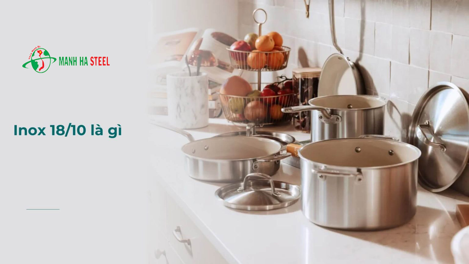 Inox 18/10 Là Gì? Tính Chất Thép Không Gỉ 18/10