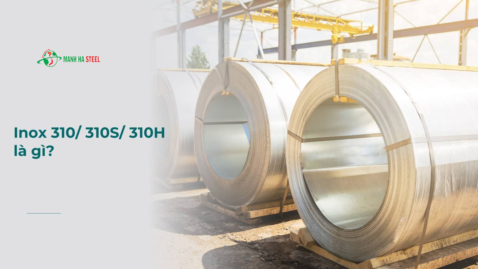 Inox 310/310S/310H – Thành Phần, Đặc Điểm Và Ứng Dụng