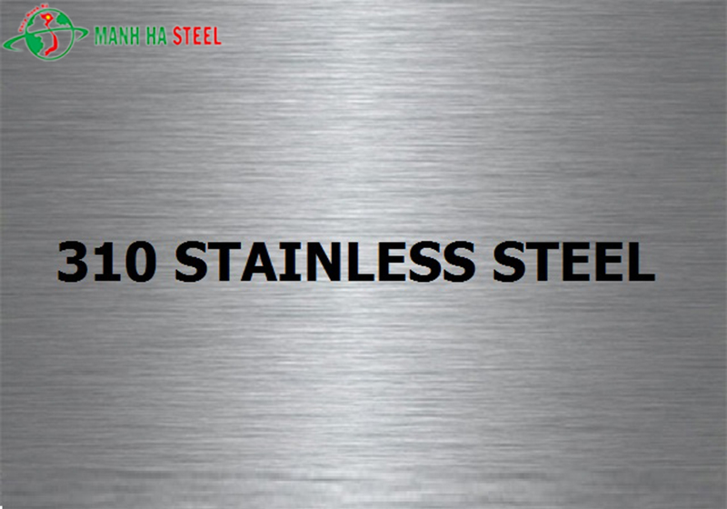 Tính Chất Và Ứng Dụng Của Thép Không Gỉ 310/310s