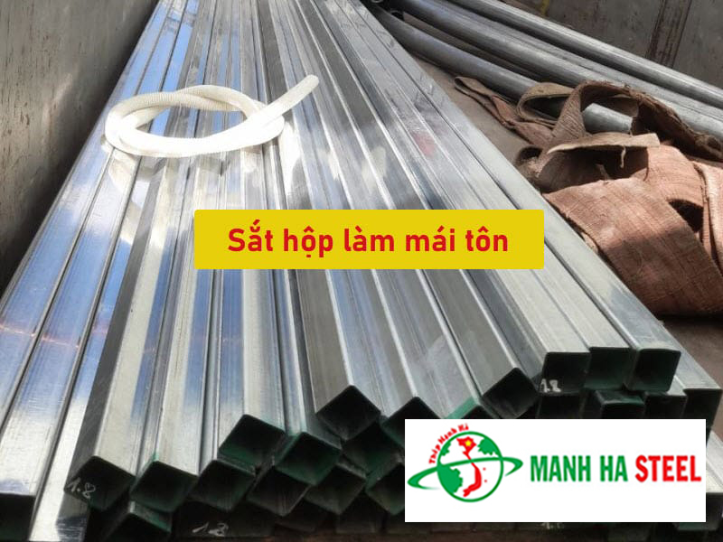 Sắt hộp làm mái tôn đang được sử dụng nhiều trong các công trình hiện nay - Mạnh Hà là đại lý chuyên phân phối, liên hệ ngay để được báo giá